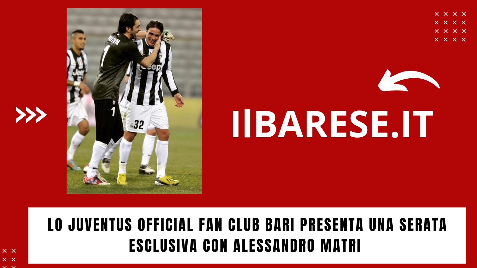 LO JUVENTUS OFFICIAL FAN CLUB BARI PRESENTA UNA SERATA ESCLUSIVA CON ALESSANDRO MATRI (ILB)
