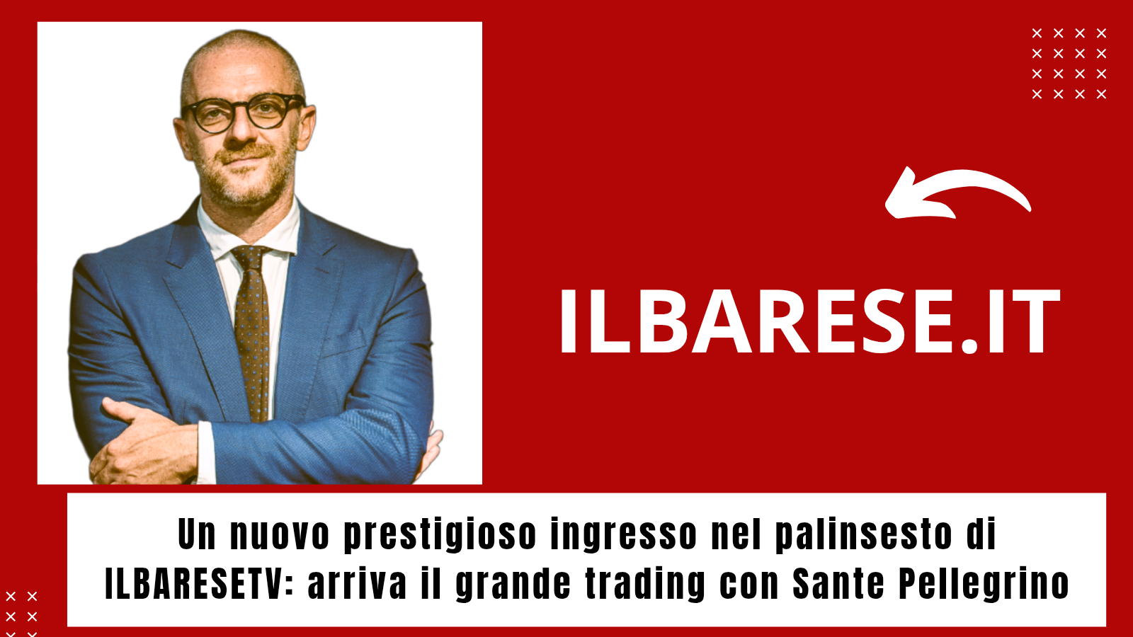 Un nuovo prestigioso ingresso nel palinsesto di ILBARESETV: arriva il grande trading con Sante Pellegrino (ILB)