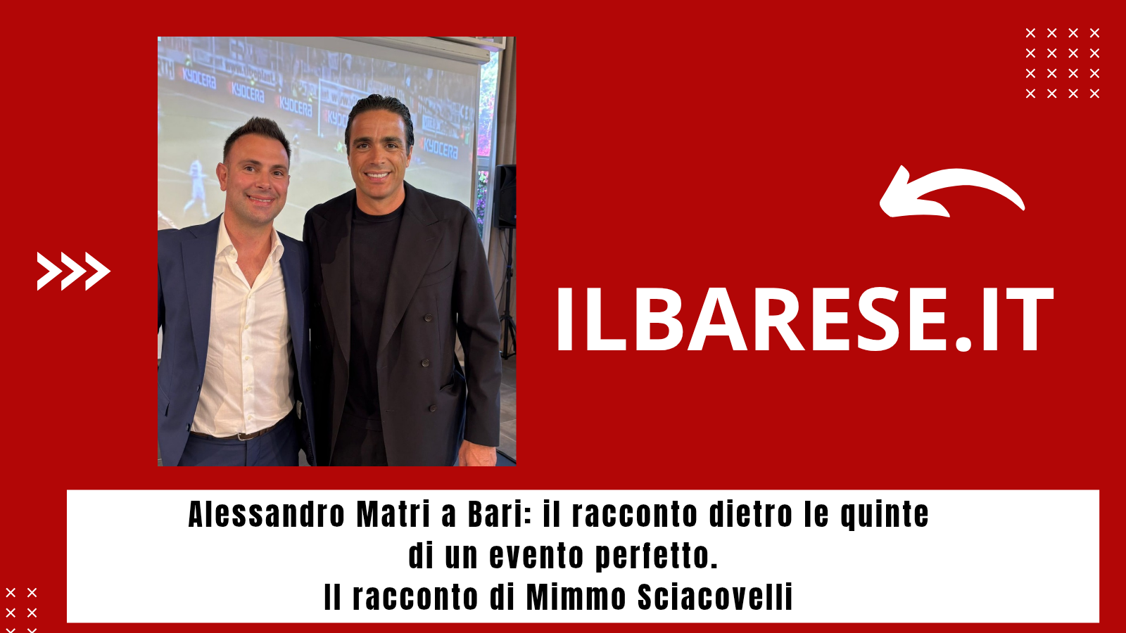 Alessandro Matri a Bari: il racconto dietro le quinte di un evento perfetto (ILB)