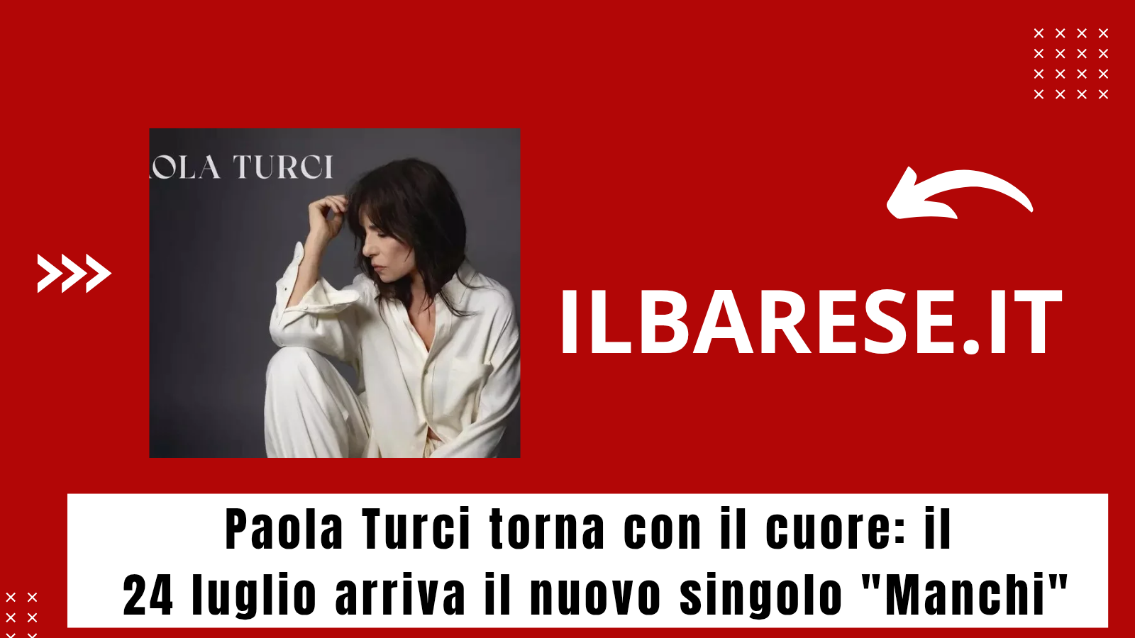 Paola Turci torna con il cuore: il 24 luglio arriva il nuovo singolo "Manchi" (ILB)